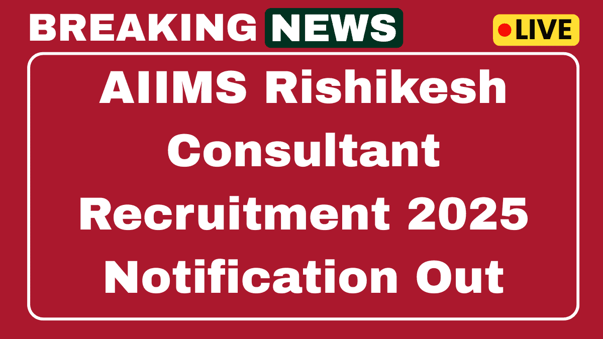 AIIMS Rishikesh Consultant Recruitment 2025 Apply Offline for 01 Post 1 AIIMS Rishikesh Consultant Recruitment 2025