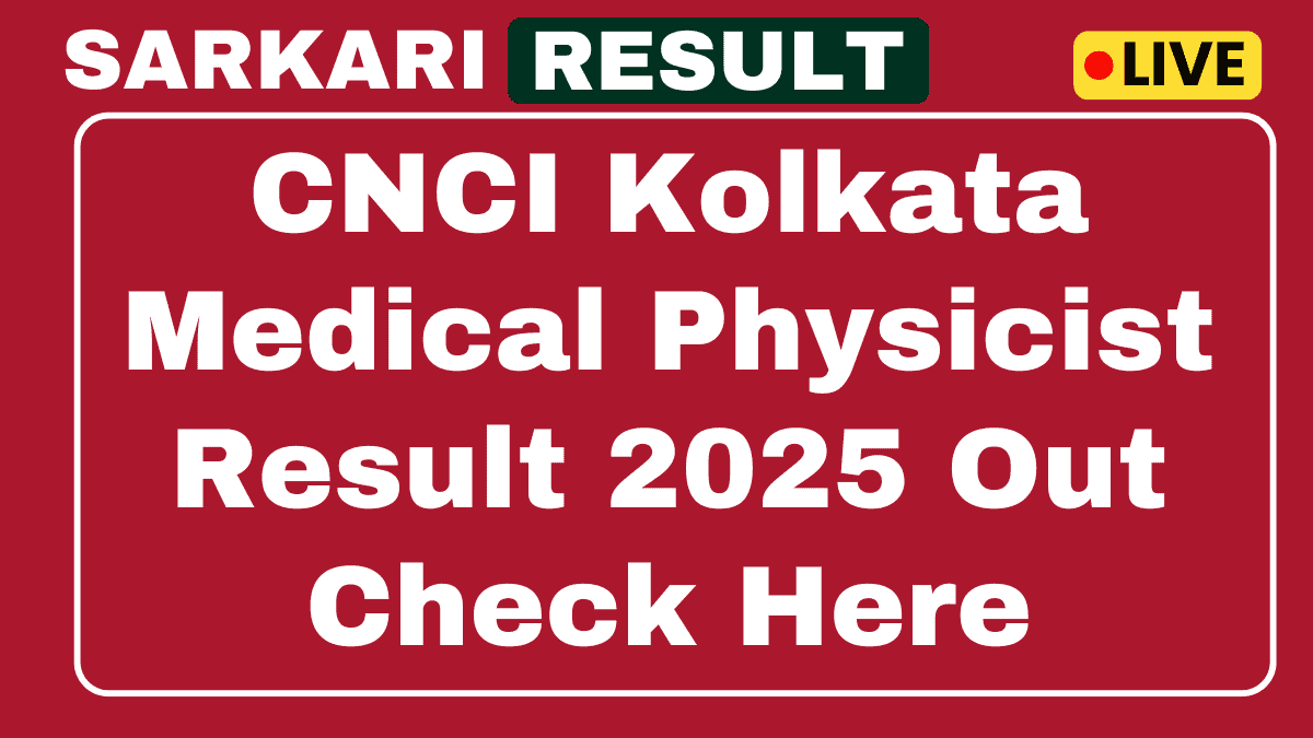 CNCI Kolkata Medical Physicist Result 2025