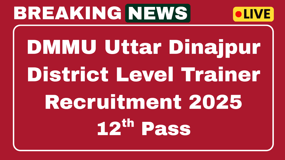 DMMU Uttar Dinajpur District Level Trainer Recruitment 2025 Apply Now for 06 Posts 1 DMMU Uttar Dinajpur Recruitment