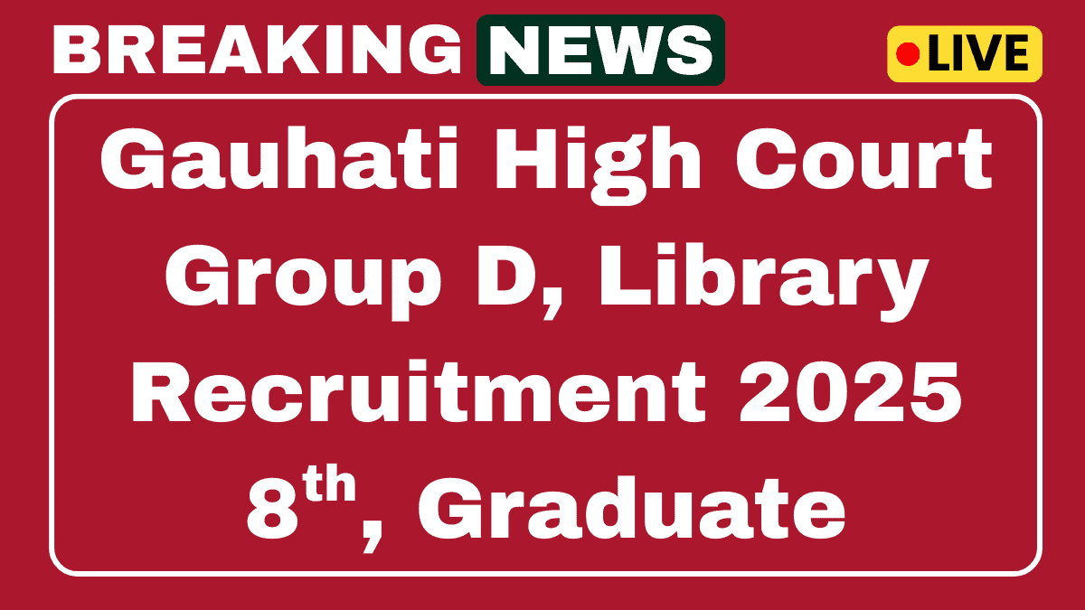 Gauhati High Court Recruitment 2025 Apply Online Group D, Library Assistant and Other 13 Posts 1 Gauhati High Court Recruitment 2025