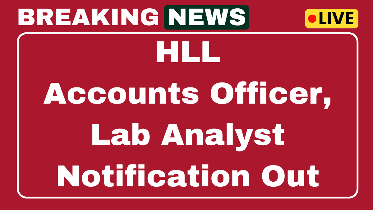 HLL Recruitment 2025 Apply Offline for Accounts Officer, Lab Analyst and Other 11 Posts 1 HLL Lifecare Recruitment 2025
