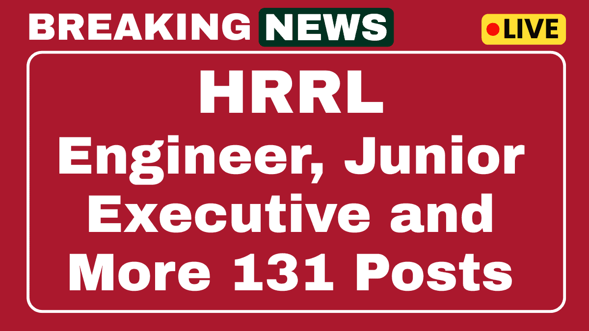 HRRL Recruitment 2025 Engineer, Junior Executive and More 131 Posts