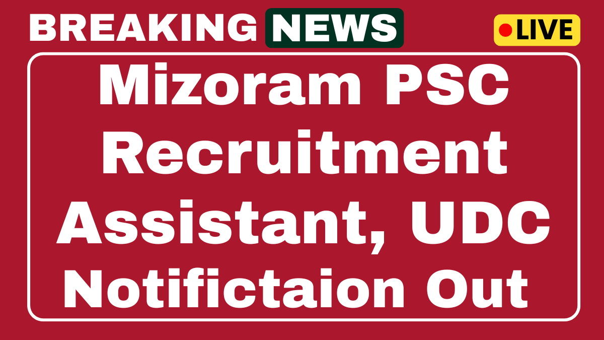 Mizoram PSC Recruitment 2025 Apply Online Assistant, Upper Divisional Clerk 66 Posts 1 Mizoram PSC Recruitment 2025