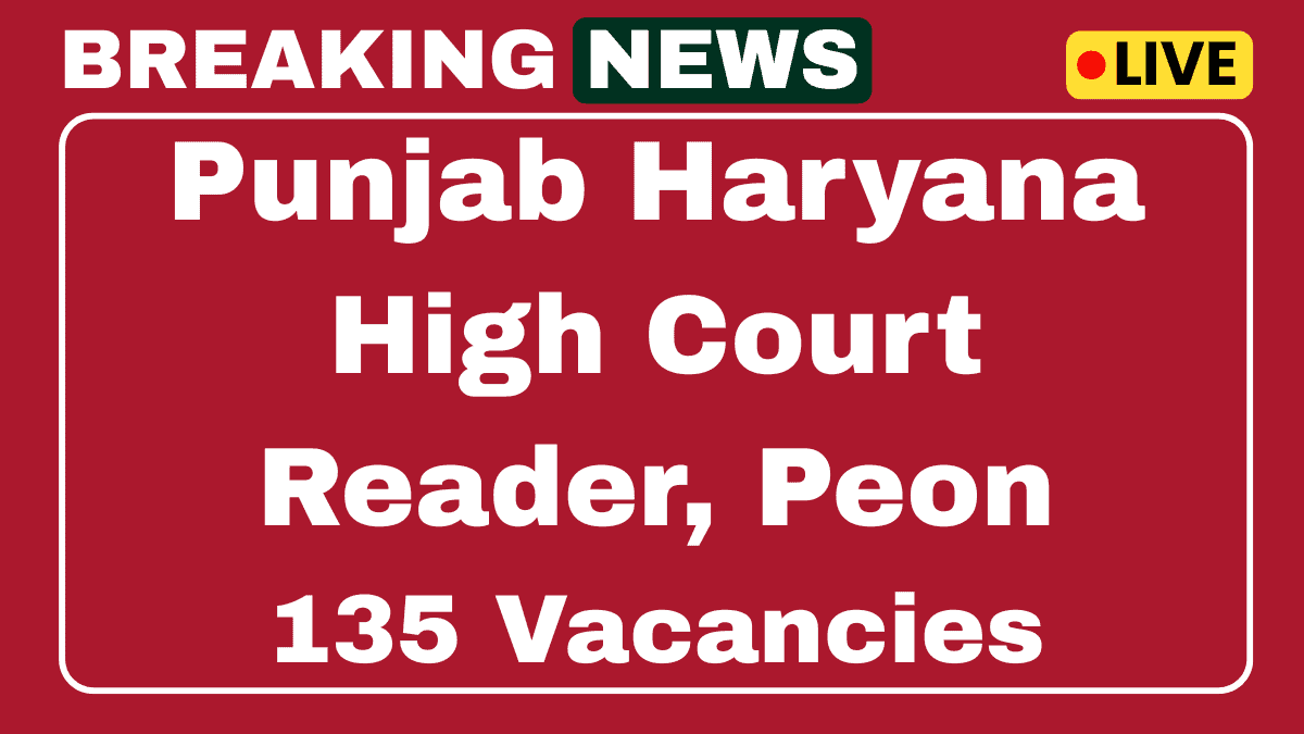 Punjab and Haryana High Court Recruitment 2025 Apply Online Reader, Peon 135 Posts 1 Punjab and Haryana High Court Peon Recruitment 2025