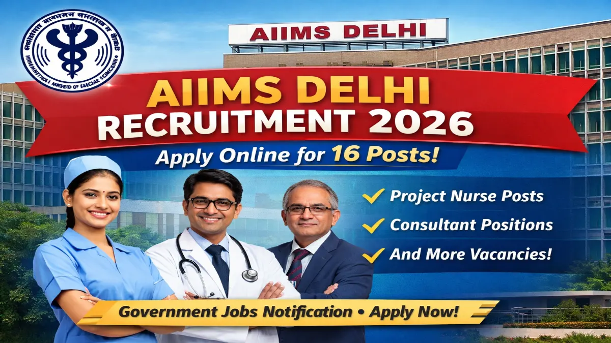 AIIMS Delhi Recruitment 2026 – Apply Online 16 Project Nurse, Consultant and More Posts 3 AIIMS Delhi Various Posts Recruitment 2026