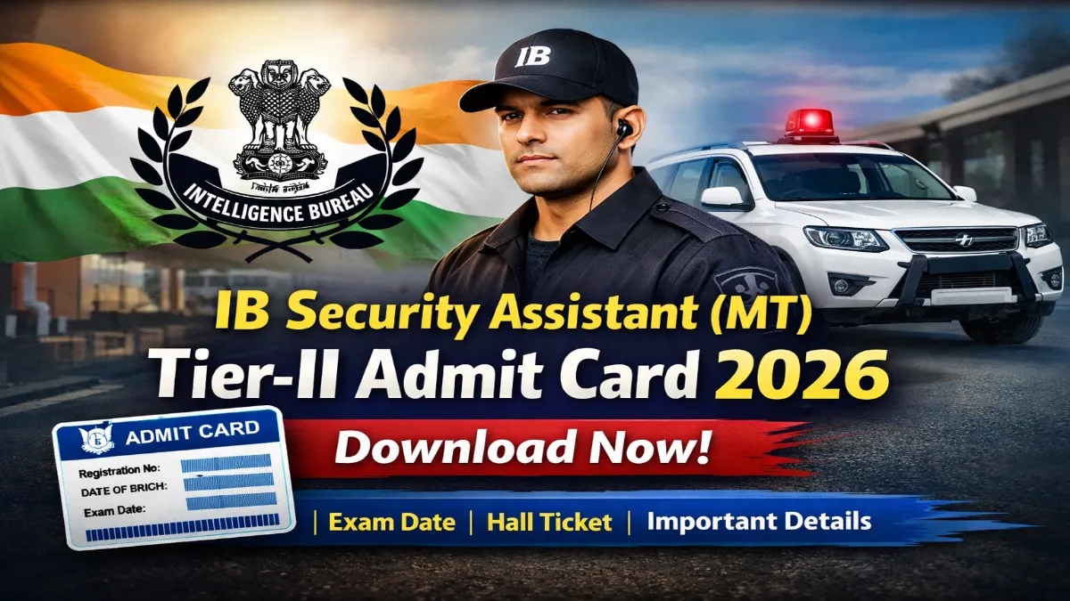 IB Security Assistant (MT) Tier-II Admit Card 2026 Out Download Here 3 IB Security Assistant (MT) Tier-II Admit Card 2026