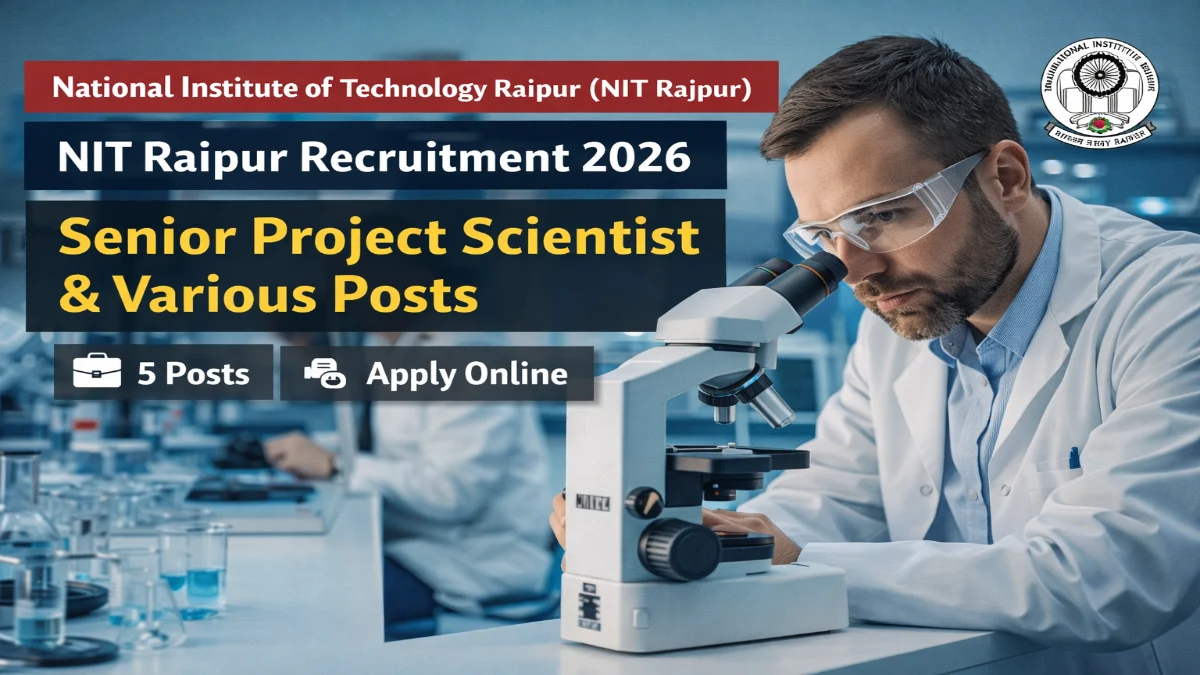 NIT Raipur Senior Project Scientist Recruitment 2026 – Senior Project Scientist Various posts. 3 NIT Raipur Recruitment 2026