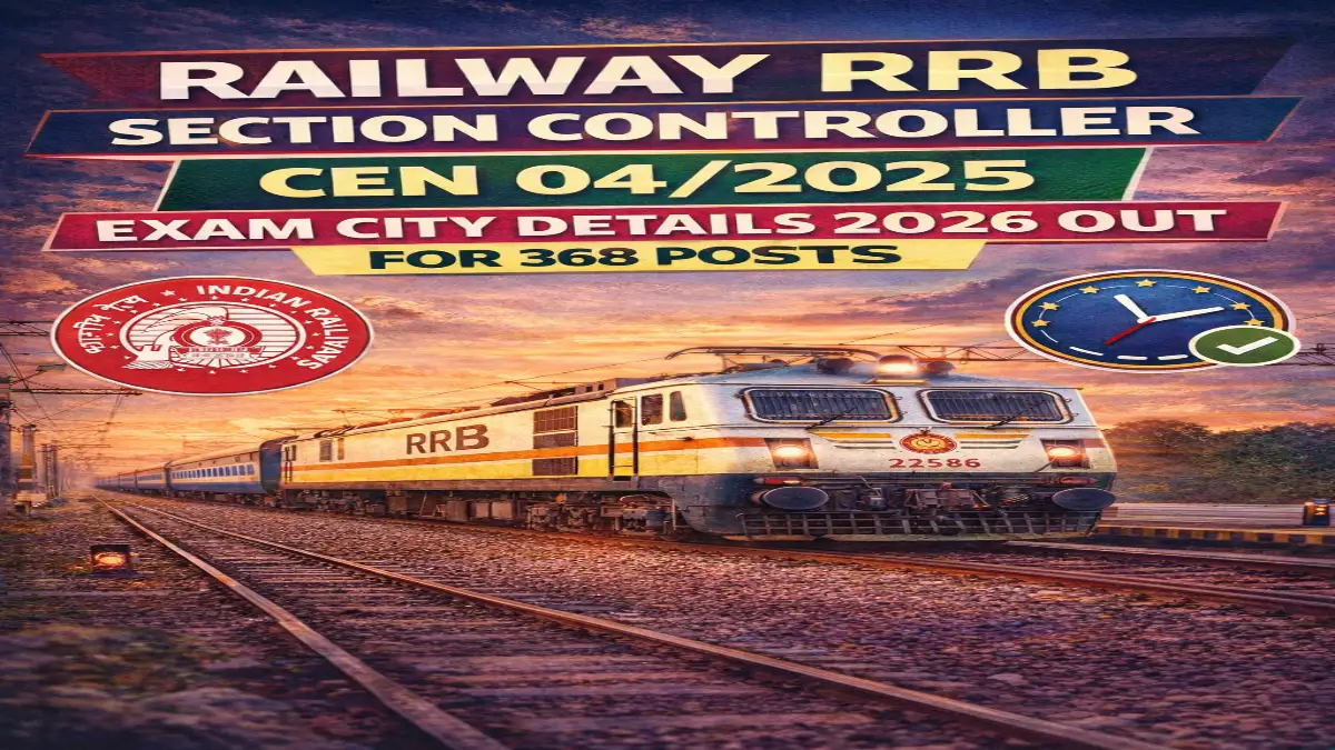 Railway RRB Section Controller CEN 04/2025 Exam City Details 2026 Out For 368 Posts 3 RRB Section Controller Exam City Details 2026