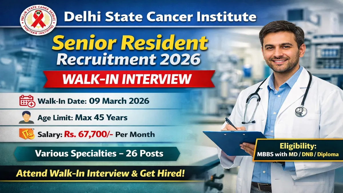 Delhi State Cancer Institute Senior Resident Recruitment 2026 – Walk in 26 Posts 3 DSCI Senior Resident Recruitment 2026