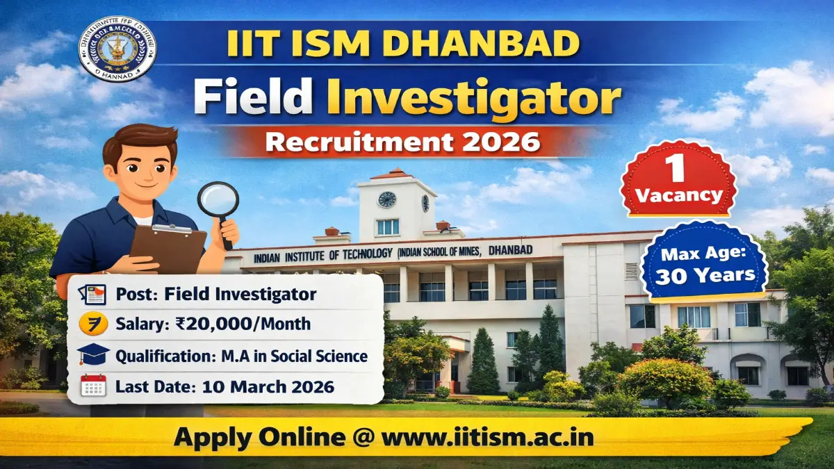IIT ISM Dhanbad Field Investigator Recruitment 2026 – Apply Online 01 Post 1 IIT ISM Dhanbad Field Investigator Recruitment 2026