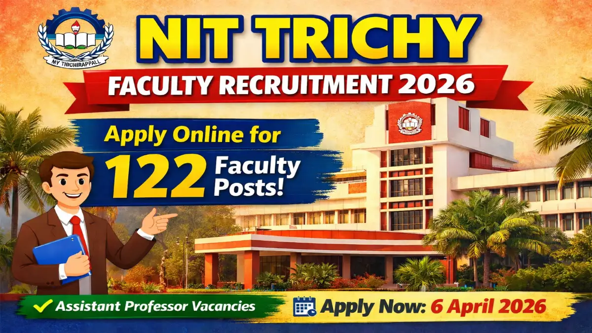 NIT Trichy Faculty Recruitment 2026 Out – Apply Online 122 Posts 3 NIT Trichy Faculty Jobs